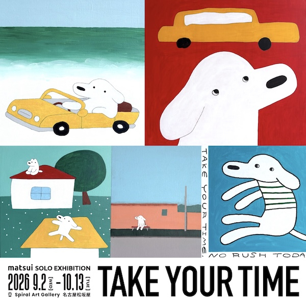 matsui Solo Exhibition "TAKE YOUR TIME" at Matsuzakaya Nagoya